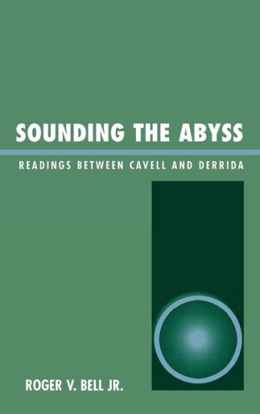 Cover for Bell, Roger V., Jr. · Sounding the Abyss: Readings Between Cavell and Derrida (Hardcover Book) (2004)