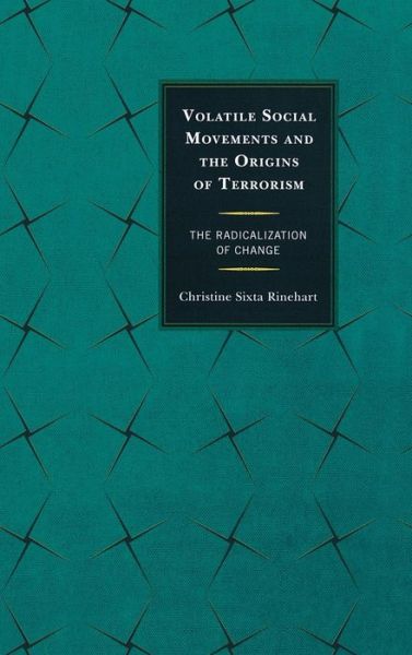 Cover for Christine Sixta Rinehart · Volatile Social Movements and the Origins of Terrorism: The Radicalization of Change (Hardcover Book) (2012)