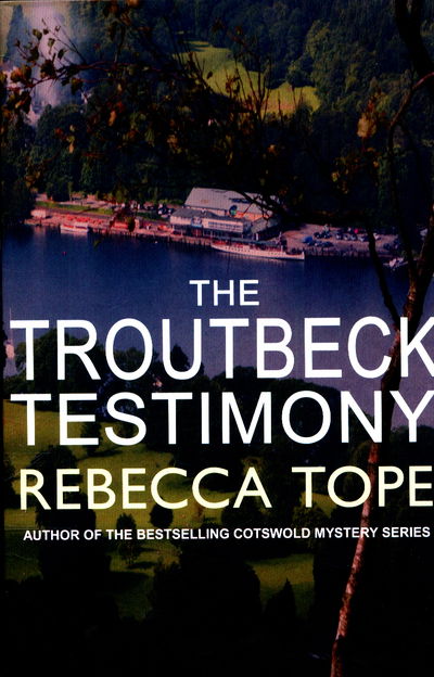 Cover for Tope, Rebecca (Author) · The Troutbeck Testimony: The evocative English cosy crime series - Lake District Mysteries (Paperback Book) (2017)