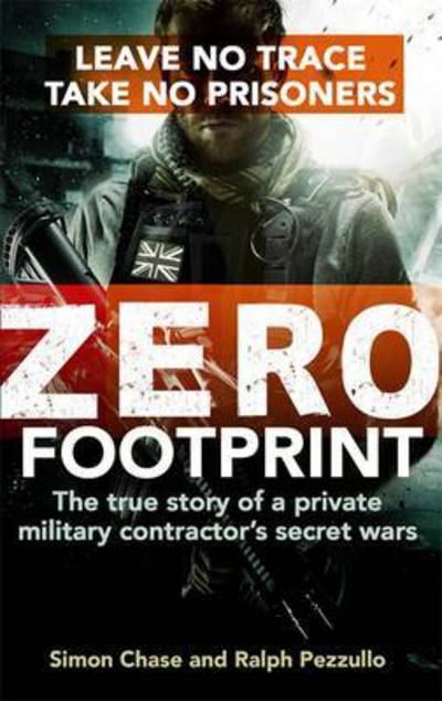 Cover for Simon Chase · Zero Footprint: The true story of a private military contractor's secret wars in the world's most dangerous places (Paperback Book) (2016)