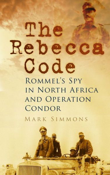 Cover for Mark Simmons · The Rebecca Code: Rommel's Spy in North Africa and Operation Kondor (Taschenbuch) (2012)