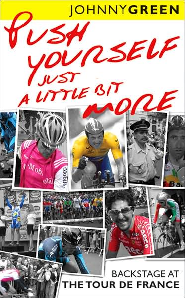 Cover for Johnny Green · Push Yourself Just A Little Bit More: Backstage at Le Tour de France (Paperback Book) (2006)