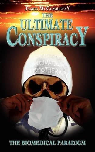 The Ultimate Conspiracy - The Biomedical Paradigm - James McCumiskey - Livros - New Generation Publishing - 9780755214709 - 20 de junho de 2012