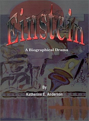 Cover for Katherine  E. Anderson · Einstein: a Biographical Drama (Paperback Book) (2001)