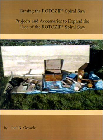 Cover for Joel N. Gessele · Taming the Rotozip (R) Spiral Saw: Projects and Accessories to Expand the Uses of the Rotozip (R) Spiral Saw (Paperback Book) (2001)