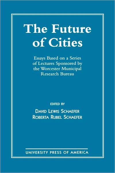 Cover for David Schaefer · The Future of Cities: Essays Based on a Series of Lectures Sponsored by the Worcester Municipal Research Bureau (Paperback Book) (1996)