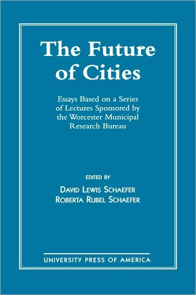 Cover for David Schaefer · The Future of Cities: Essays Based on a Series of Lectures Sponsored by the Worcester Municipal Research Bureau (Pocketbok) (1996)