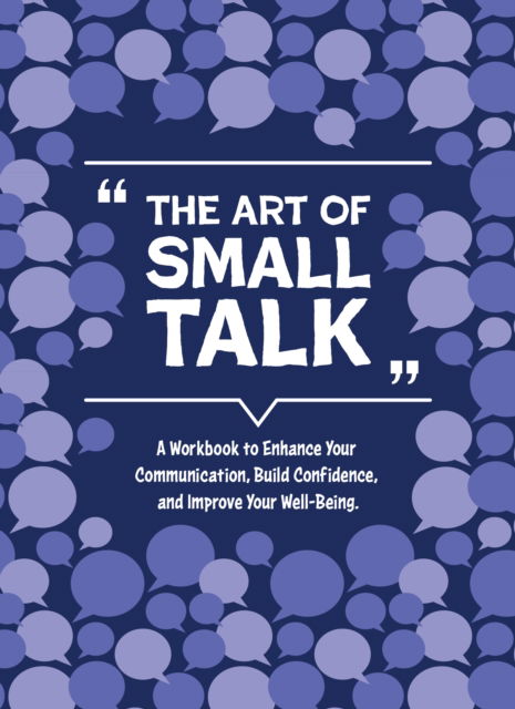 Cover for Elsie Wild · The Art of Small Talk: A Workbook to Connect, Build Confidence, and Improve Your Well-Being - Guided Workbooks (Paperback Book) (2024)