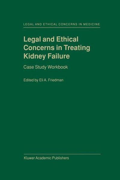 Cover for Eli a Friedman · Legal and Ethical Concerns in Treating Kidney Failure: Case Study Workbook - Legal and Ethical Concerns in Medicine (Hardcover bog) [2000 edition] (2000)