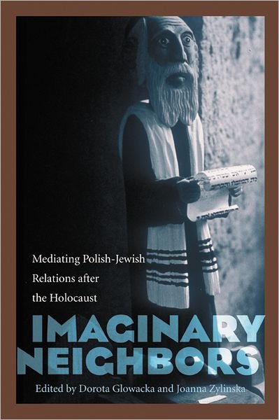 Cover for Dorota Glowacka · Imaginary Neighbors: Mediating Polish-Jewish Relations after the Holocaust (Taschenbuch) (2010)
