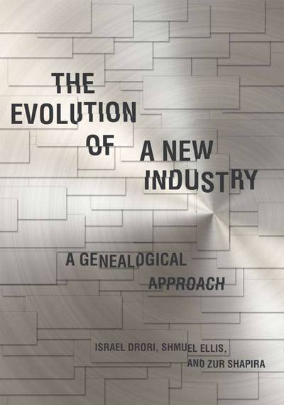 Cover for Israel Drori · The Evolution of a New Industry: A Genealogical Approach - Innovation and Technology in the World Economy (Hardcover Book) (2013)