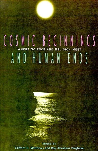Cover for Clifford N Matthews · Cosmic Beginnings and Human Ends: Where Science and Religion Meet (Taschenbuch) (1994)