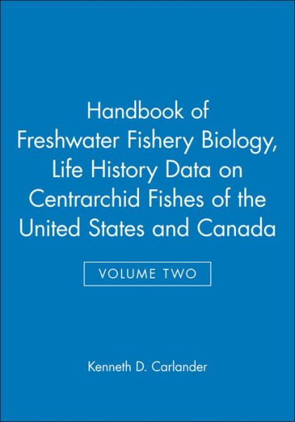 Cover for Kenneth D. Carlander · Handbook of Freshwater Fishery Biology, Life History Data on Centrarchid Fishes of the United States and Canada - Handbook of Freshwater Fishery Biology (Hardcover Book) [Volume Two edition] (1997)