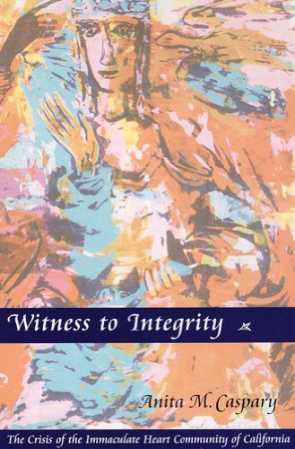 Witness to Integrity: the Crisis of the Immaculate Heart Community of California - Anita   M. Caspary Ihm - Bücher - Liturgical Press - 9780814627709 - 1. Februar 2003
