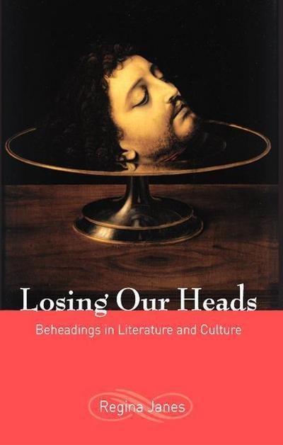 Cover for Regina Janes · Losing Our Heads: Beheadings in Literature and Culture (Taschenbuch) (2005)