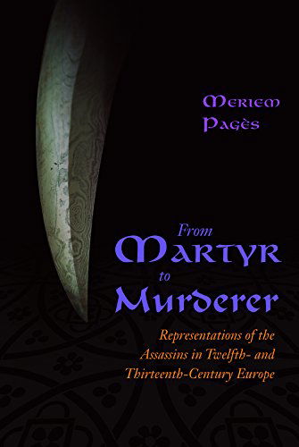 Cover for Meriem Pages · From Martyr to Murderer: Representations of the Assassins in Twelfth- and Thirteenth-Century Europe (Hardcover Book) (2014)