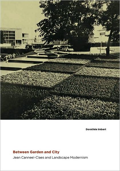 Cover for Dorothee Imbert · Between Garden and City: Jean Canneel-Claes and Landscape Modernism (Hardcover Book) (2009)