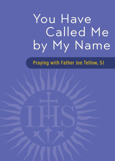 Cover for Father Joseph A Tetlow · You Have Called Me by My Name (Paperback Book) (2021)
