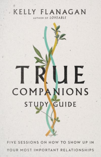 Cover for Kelly Flanagan · True Companions Study Guide – Five Sessions on How to Show Up in Your Most Important Relationships (Pocketbok) (2021)