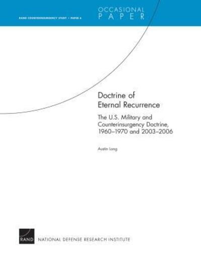 Cover for Austin Long · Doctrine of Eternal Recurrence: The U.S. Military and Counterinsurgency Doctrine, 1960-1970 and 2003-2006 - RAND Counterinsurgency Study (Paperback Book) (2008)