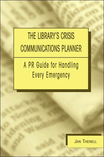Cover for Jan Thenell · The Library's Crisis Communications Planner: A PR Guide for Handling Every Emergency (Paperback Book) (2004)