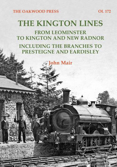 Cover for John Mair · The Kington Lines: from Leominster to Kington and New Radnor including the branches to Presteign and Eardisley (Paperback Book) (2023)