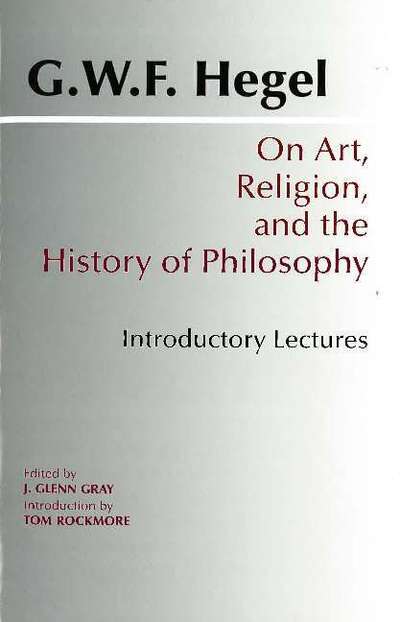 On Art, Religion, and the History of Philosophy: Introductory Lectures - G. W. F. Hegel - Livres - Hackett Publishing Co, Inc - 9780872203709 - 1 septembre 1997