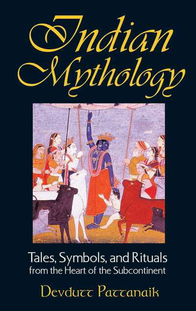 Indian Mythology: Tales, Symbols, and Rituals from the Heart of the Subcontinent - Devdutt Pattanaik - Książki - Inner Traditions Bear and Company - 9780892818709 - 24 kwietnia 2003