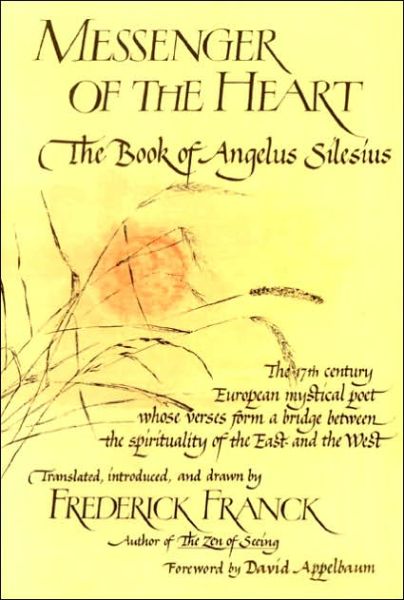 Cover for Frederick Franck · Messenger of the Heart: The Book of Angelus Silesius, with Observations by the Ancient Zen Masters (Paperback Book) (2005)