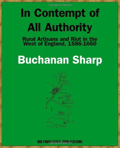 Cover for Buchanan Sharp · In Contempt of All Authority: Rural Artisans and Riot in the West of England, 1586-1660 (Taschenbuch) (2010)