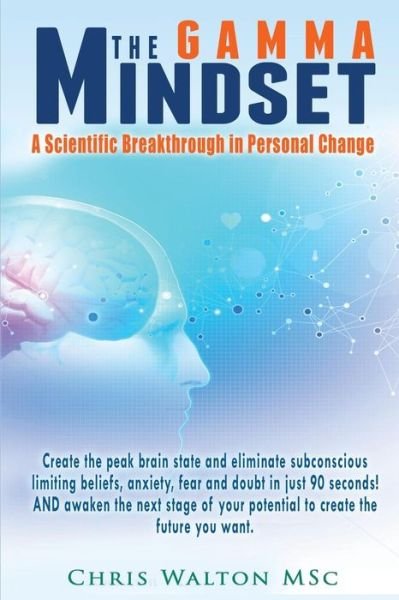 Cover for Chris Walton · The Gamma Mindset: Create the Peak Brain State and Eliminate Subconcious Limiting Beliefs, Anxiety, Fear and Doubt in Less Than 90 Seconds! (Paperback Book) (2010)