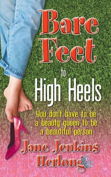 Cover for Jane Jenkins Herlong · Bare Feet to High Heels: You Don't Have to Be a Beauty Queen to Be a Beautiful Person (Paperback Book) (2015)