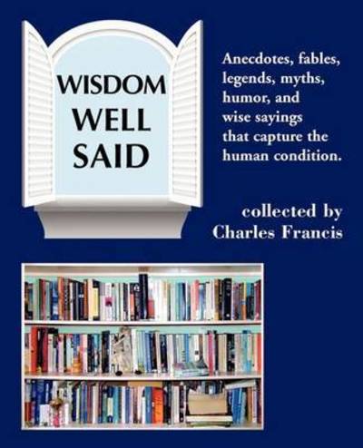 Cover for Charles Francis · Wisdom Well Said (Paperback Book) (2009)