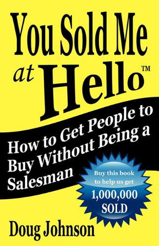 You Sold Me at Hello - Doug Johnson - Książki - Ben Franklin Publishing Company - 9780982742709 - 14 czerwca 2010