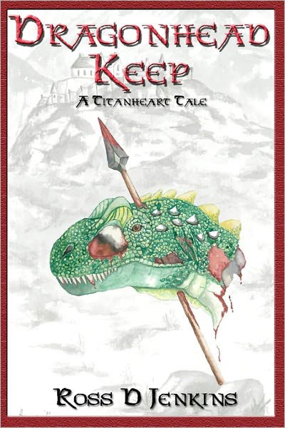 Dragonhead Keep - Ross D Jenkins - Kirjat - Titanheart Publications - 9780986687709 - tiistai 28. syyskuuta 2010
