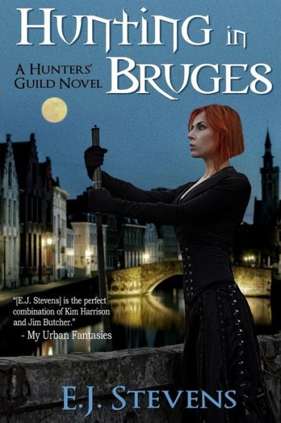 Hunting in Bruges (Hunters' Guild) (Volume 1) - E.j. Stevens - Kirjat - Sacred Oaks Press - 9780989488709 - sunnuntai 9. marraskuuta 2014