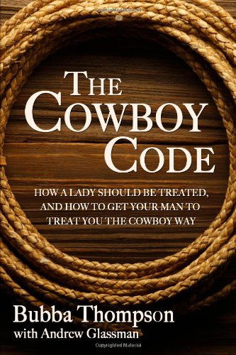 The Cowboy Code: How a Lady Should Be Treated, and How to Get Your Man to Treat You the Cowboy Way - Bubba Thompson - Kirjat - June Road Media, Inc. - 9780989587709 - torstai 29. elokuuta 2013