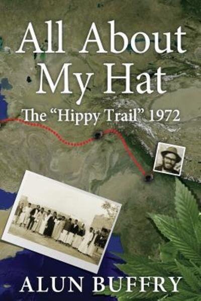 Cover for Alun Buffry · All About My Hat - the Hippy Trail 1972 (Revised) (Pocketbok) (2015)