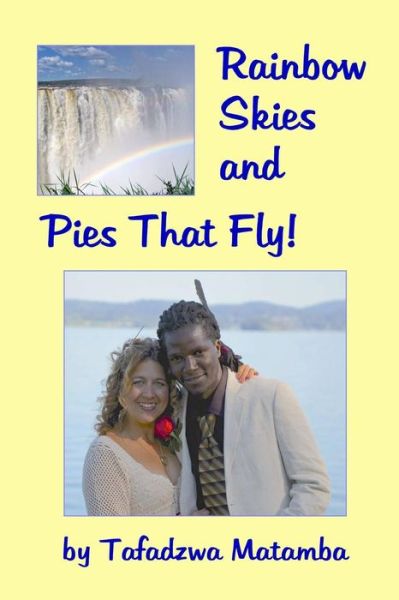 Cover for Tafadzwa Matamba · Rainbow Skies and Pies That Fly (Paperback Bog) (2015)