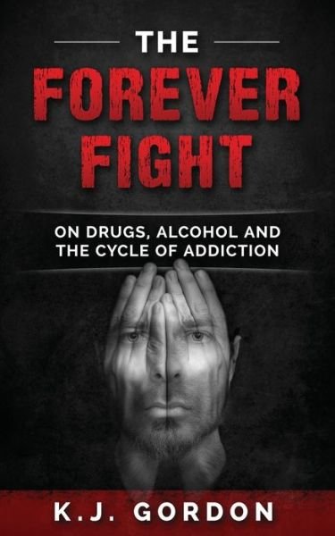 Cover for K J Gordon · The Forever Fight: On Drugs, Alcohol, and the Cycle of Addiction (Paperback Book) (2017)