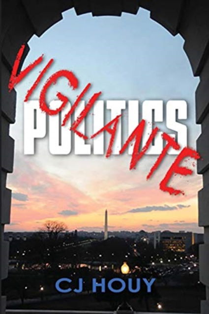 Cover for C J Houy · Vigilante Politics (Paperback Book) (2017)