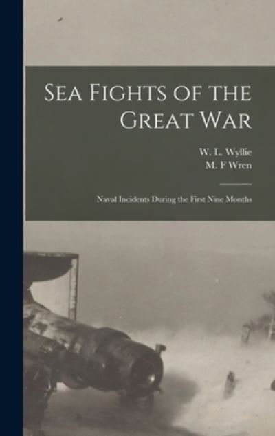 Cover for W L (William Lionel) 1851- Wyllie · Sea Fights of the Great War [microform] (Hardcover Book) (2021)
