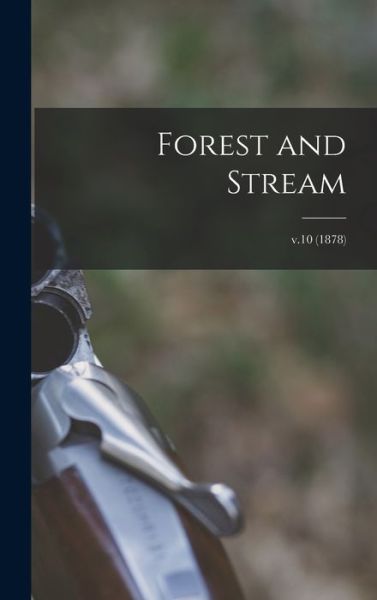 Cover for Anonymous · Forest and Stream; v.10 (1878) (Hardcover Book) (2021)
