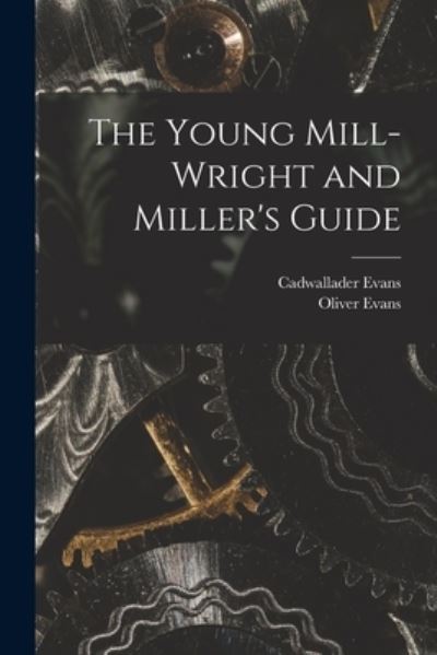 Cover for Oliver Evans · Young Mill-Wright and Miller's Guide (Book) (2022)