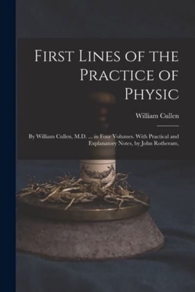 Cover for William Cullen · First Lines of the Practice of Physic (Buch) (2022)