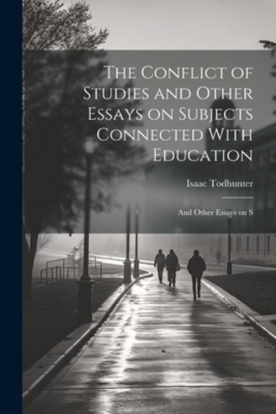 Cover for Isaac Todhunter · Conflict of Studies and Other Essays on Subjects Connected with Education (Book) (2023)