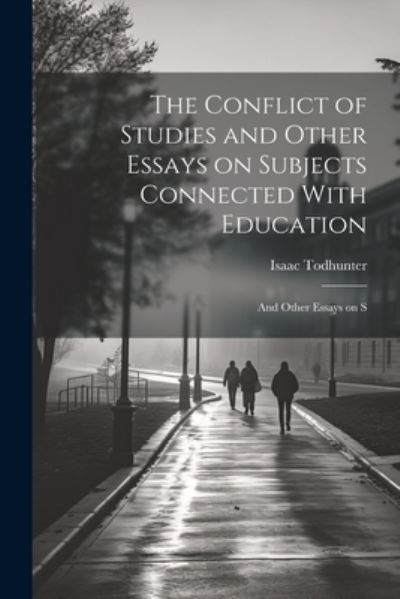Conflict of Studies and Other Essays on Subjects Connected with Education - Isaac Todhunter - Livres - Creative Media Partners, LLC - 9781022092709 - 18 juillet 2023