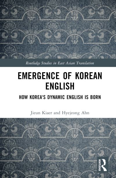 Cover for Jieun Kiaer · Emergence of Korean English: How Korea's Dynamic English is Born - Routledge Studies in East Asian Translation (Gebundenes Buch) (2023)