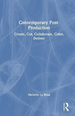 Cover for Melanie La Rosa · Contemporary Post-Production: Create, Cut, Collaborate, Color, Deliver (Hardcover Book) (2025)