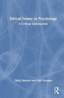 Cover for Banyard, Philip (Reader in Psychology, Nottingham Trent University) · Ethical Issues in Psychology: A Critical Introduction (Hardcover Book) (2025)